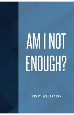 Am I Not Enough - Troy Williams