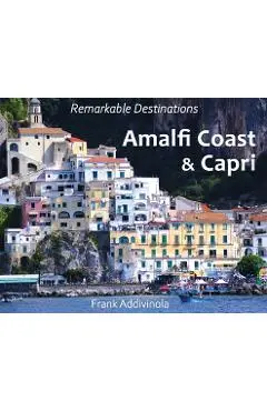 Amalfi Coast and Capri: A Photographic Journey into the Italian Paradise - Frank Addivinola