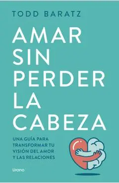 Amar Sin Perder La Cabeza - Todd Baratz