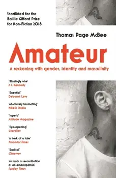 Amateur. A Reckoning With Gender, Identity and Masculinity, Paperback/Thomas Page McBee