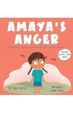 Amaya's Anger: A Mindful Understanding of Strong Emotions - Gabi Garcia