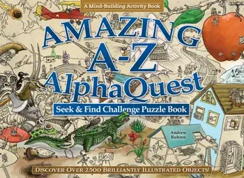 Amazing A-Z AlphaQuest Seek & Find Challenge Puzzle Book. Discover Over 2,500 Brilliantly Illustrated Objects!, Paperback/Andrew Ruhren