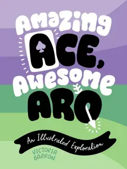 Amazing Ace, Awesome Aro. An Illustrated Exploration, Illustrated ed, Hardback/Victoria Barron