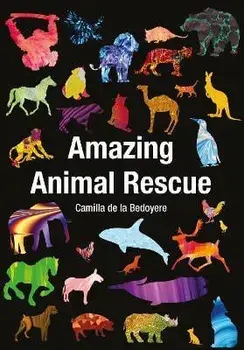 Amazing Animal Rescue, Paperback/Camilla de la Bedoyere