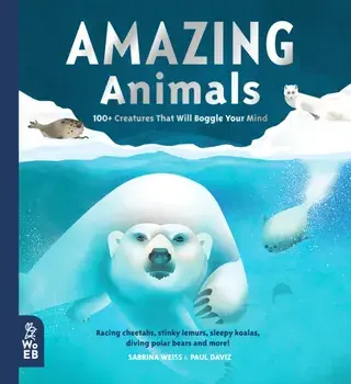 Amazing Animals. 100+ Creatures That Will Boggle Your Mind, Hardback/Sabrina Weiss