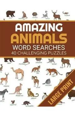 Amazing Animals: Animals Themed Word Search Book - 40 Large Print Challenging Puzzles About Animals - Gift for Summer & Vacations - Discover Nature Publishing