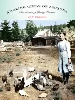 Amazing Girls of Arizona: True Stories of Young Pioneers, Paperback/Jan Cleere