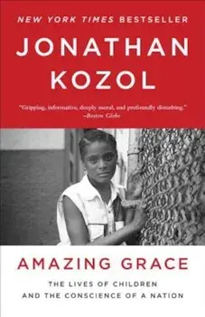 Amazing Grace: The Lives of Children and the Conscience of a Nation, Paperback/Jonathan Kozol
