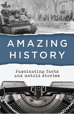 Amazing History: Fascinating Facts and Untold Stories - Publications International Ltd
