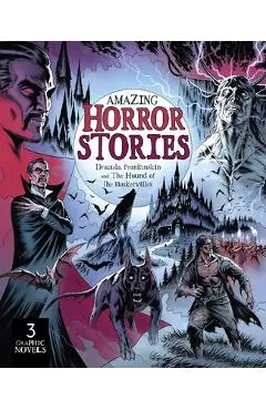 Amazing Horror Stories: Three Graphic Novels in One: Dracula, Frankenstein, and the Hound of the Baskervilles - Claire Bampton