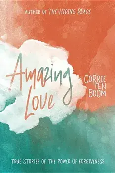 Amazing Love: True Stories of the Power of Forgiveness, Paperback/Corrie Ten Boom