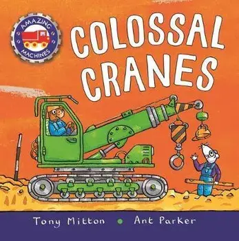Amazing Machines: Colossal Cranes, Board Books/Tony Mitton