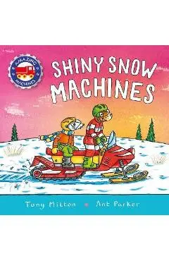 Amazing Machines: Shiny Snow Machines - Tony Mitton