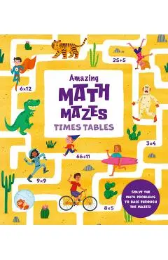 Amazing Math Mazes: Times Tables: Solve the Math Problems to Race Through the Mazes! - Ana Sebastián