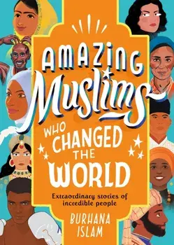 Amazing Muslims Who Changed the World, Hardback/Burhana Islam