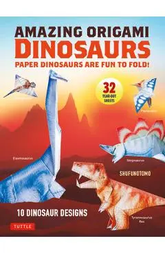 Amazing Origami Dinosaurs: Paper Dinosaurs Are Fun to Fold! (10 Dinosaur Models + 32 Tear-Out Sheets + 5 Bonus Projects) - Shufunotomo Co Ltd