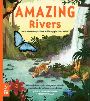 Amazing Rivers: 100+ Waterways That Will Boggle Your Mind, Hardcover/Julie Vosburgh Agnone
