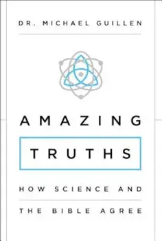 Amazing Truths: How Science and the Bible Agree, Paperback/Michael Guillen