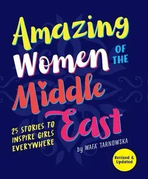 Amazing Women of the Middle East. 25 Stories to Inspire Girls Everywhere, Revised ed, Paperback/Wafa Tarnowska