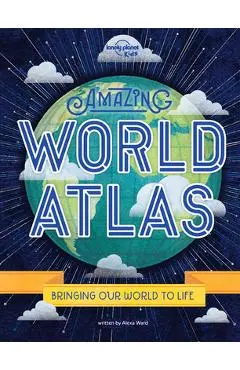 Amazing World Atlas 2: The World's in Your Hands - Lonely Planet Kids