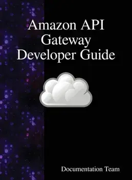 Amazon API Gateway Developer Guide, Hardcover/Documentation Team