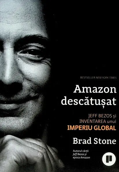 Amazon descătușat. Jeff Bezos și inventarea unui imperiu global