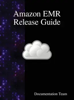 Amazon EMR Release Guide, Hardcover/Documentation Team
