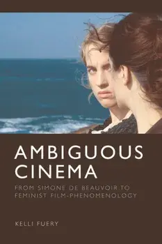 Ambiguous Cinema. From Simone de Beauvoir to Feminist Film-Phenomenology, Paperback/Kelli Fuery
