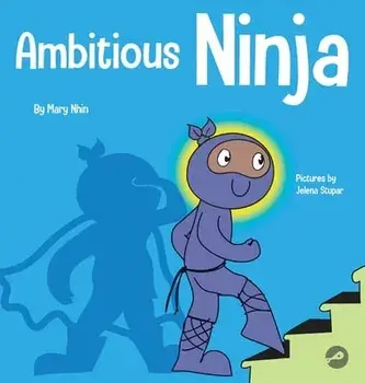 Ambitious Ninja: A Children's Book About Goal Setting, Hardcover/Mary Nhin