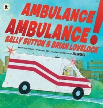 Ambulance, Ambulance!, Paperback/Sally Sutton