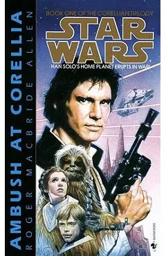Ambush at Corellia: Star Wars Legends (the Corellian Trilogy) - Roger Macbride Allen