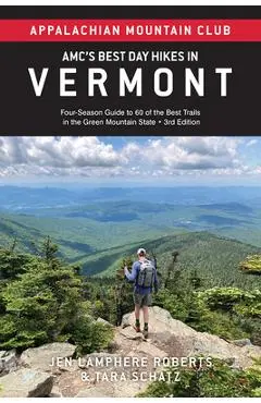 Amc's Best Day Hikes in Vermont: Four-Season Guide to 60 of the Best Trails in the Green Mountain State - Jen Lamphere Roberts