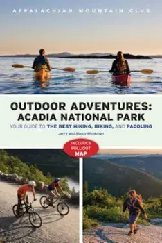 AMC's Outdoor Adventures: Acadia National Park: Your Guide to the Best Hiking, Biking, and Paddling, Paperback/Jerry Monkman