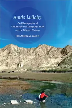 Amdo Lullaby. An Ethnography of Childhood and Language Shift on the Tibetan Plateau, Paperback/Shannon Ward