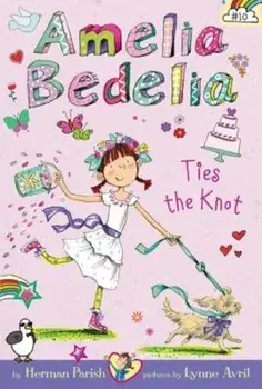 Amelia Bedelia Chapter Book '10: Amelia Bedelia Ties the Knot, Paperback/Herman Parish