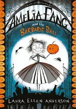 Amelia Fang and the Barbaric Ball, Paperback/Laura Ellen Anderson