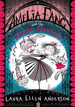 Amelia Fang and the Naughty Caticorns, Paperback/Laura Ellen Anderson