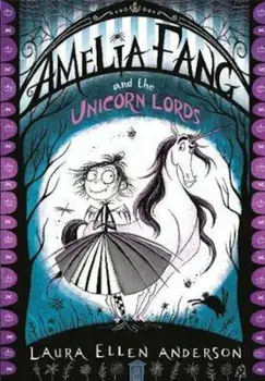 Amelia Fang and the Unicorn Lords, Paperback/Laura Ellen Anderson