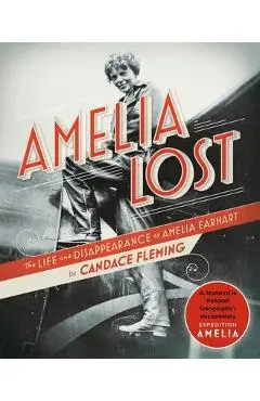 Amelia Lost: The Life and Disappearance of Amelia Earhart - Candace Fleming