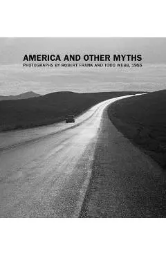 America and Other Myths: Photographs by Robert Frank and Todd Webb, 1955 - Lisa Volpe