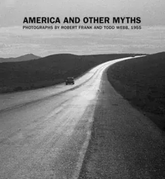 America and Other Myths. Photographs by Robert Frank and Todd Webb, 1955, Hardback/Lisa Volpe