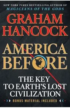 America Before: The Key to Earth's Lost Civilization - Graham Hancock