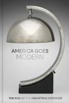 America Goes Modern: The Rise of the Industrial Designer, Hardcover/Nonie Gadsden