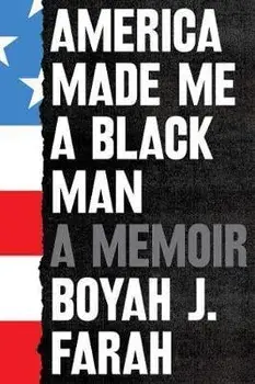 America Made Me a Black Man, Hardback/Boyah J Farah