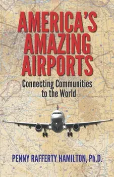 America's Amazing Airports: Connecting Communities to the World, Paperback/Penny Rafferty Hamilton