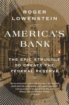 America's Bank: The Epic Struggle to Create the Federal Reserve, Paperback/Roger Lowenstein