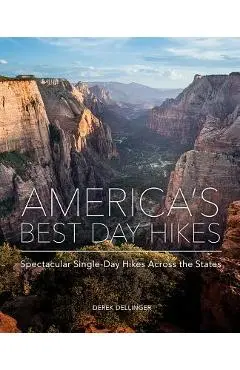 America's Best Day Hikes: Spectacular Single-Day Hikes Across the States - Derek Dellinger