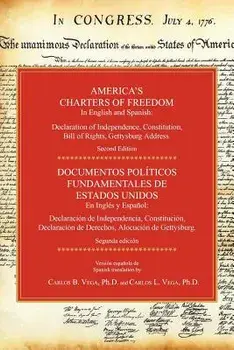 America's Charters of Freedom in English and Spanish: Declaration of Independence, Constitution, Bill of Rights, the Gettysburg Address. Second Editio, Paperback/Carlos B. Vega