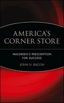 America's Corner Store: Walgreen's Prescription for Success, Hardcover/John U. Bacon