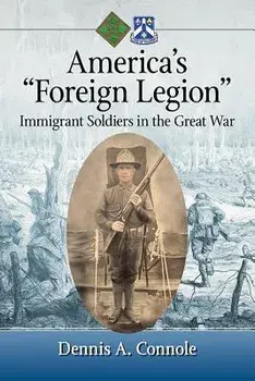 America's "foreign Legion": Immigrant Soldiers in the Great War, Paperback/Dennis A. Connole